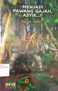 Image of Menjadi Pawang Gajah, Asyik..!!